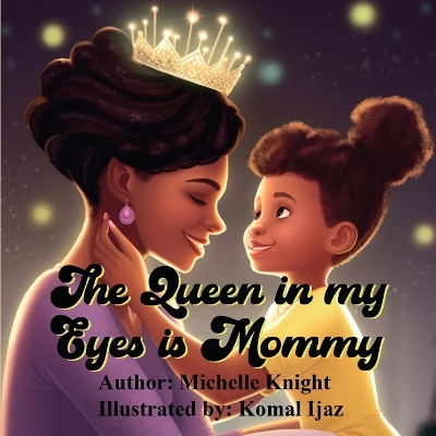 The Queen in my Eyes is Mommy by Michelle Knight