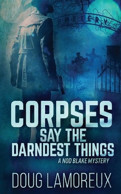 Corpses Say The Darndest Things by Doug Lamoreux
