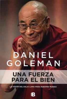 A Fuerza Para El Bien: La Vision del Dalai Lama Para Nuestro Mundo / A Force for Good by Daniel Goleman