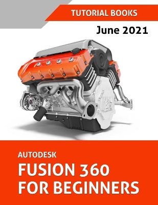 Autodesk Fusion 360 For Beginners (June 2021) (Colored) book