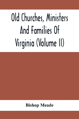 Old Churches, Ministers And Families Of Virginia (Volume II) book