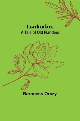 Leatherface: A Tale of Old Flanders book