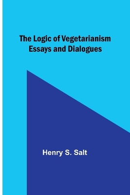 The Logic of Vegetarianism: Essays and Dialogues book