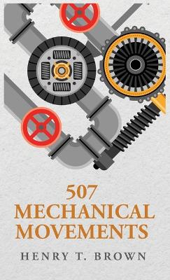 507 Mechanical Movements by Henry T Brown