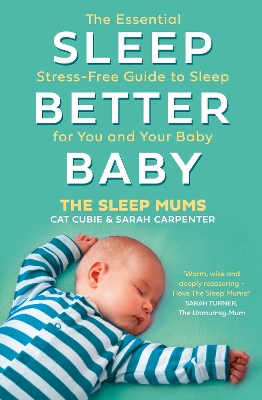 Sleep Better, Baby: The Essential Stress-Free Guide to Sleep for You and Your Baby book