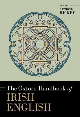 The Oxford Handbook of Irish English by Raymond Hickey