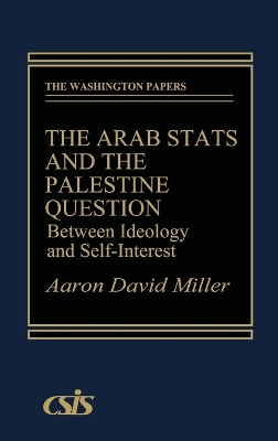 The Arab States and the Palestine Question by Aaron David Miller