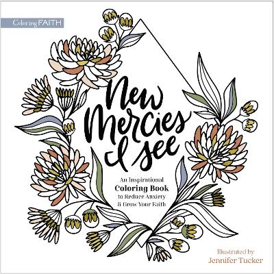 New Mercies I See: An Inspirational Coloring Book to Reduce Anxiety and Grow Your Faith book