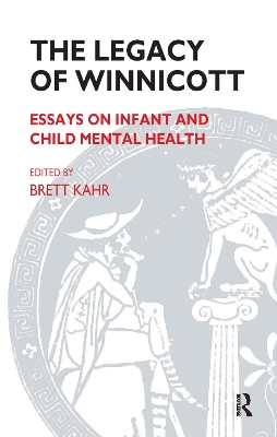 The The Legacy of Winnicott: Essays on Infant and Child Mental Health by Brett Kahr