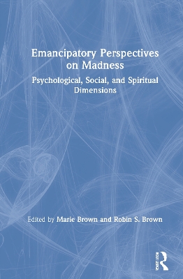 Emancipatory Perspectives on Madness: Psychological, Social, and Spiritual Dimensions book