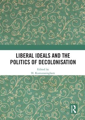 Liberal Ideals and the Politics of Decolonisation book