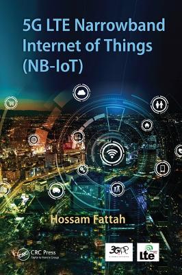5G LTE Narrowband Internet of Things (NB-IoT) by Hossam Fattah