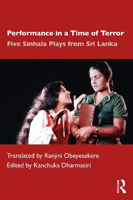 Performance in a Time of Terror: Five Sinhala Plays from Sri Lanka by Kanchuka Dharmasiri