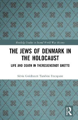 The Jews of Denmark in the Holocaust: Life and Death in Theresienstadt Ghetto book