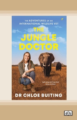 The Jungle Doctor: The Adventures of an International Wildlife Vet by Chloe Buiting