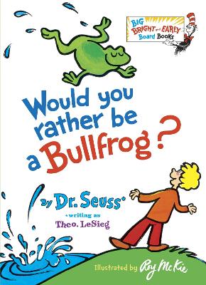 Would You Rather Be a Bullfrog? by Dr. Seuss