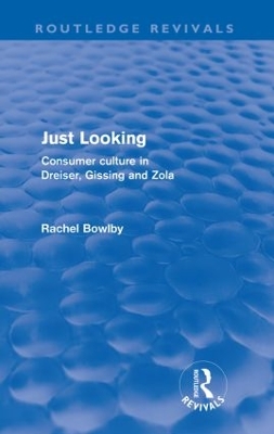 Just Looking (Routledge Revivals): Consumer Culture in Dreiser, Gissing and Zola book