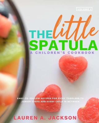 The Little Spatula: A Children's Cookbook! book