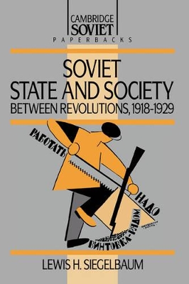 Soviet State and Society between Revolutions, 1918-1929 by Lewis H. Siegelbaum