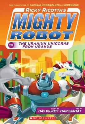 Ricky Ricotta's Mighty Robot vs. the Uranium Unicorns from Uranus book