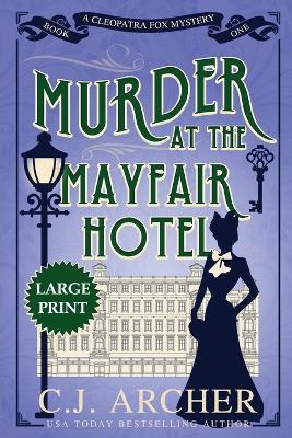 Murder at the Mayfair Hotel: Large Print by C J Archer