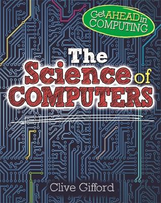 Get Ahead in Computing: The Science of Computers by Clive Gifford