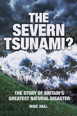 Severn Tsunami? The Story of Britain's Greatest Natural Disaster book