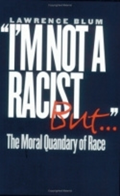 I'm Not a Racist, But . . by Lawrence Blum