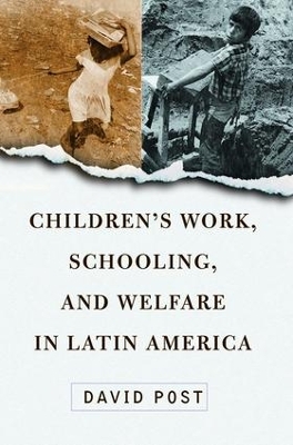 Children's Work, Schooling, And Welfare In Latin America by David Post