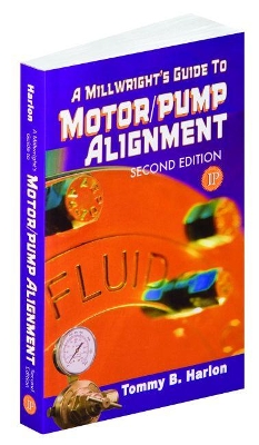 Millwright's Guide to Motor Pump Alignment book