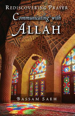 Communicating with Allah: Rediscovering Prayer (Salah) book