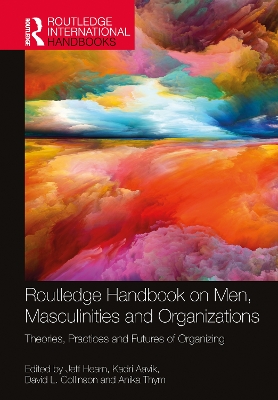 Routledge Handbook on Men, Masculinities and Organizations: Theories, Practices and Futures of Organizing book