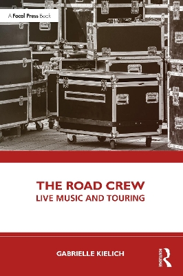 The Road Crew: Live Music and Touring by Gabrielle Kielich