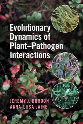 Evolutionary Dynamics of Plant-Pathogen Interactions by Jeremy J. Burdon