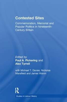 Contested Sites: Commemoration, Memorial and Popular Politics in Nineteenth-Century Britain by Paul A. Pickering