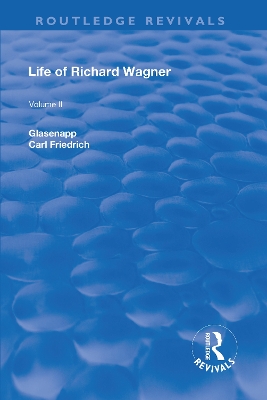 Revival: Life of Richard Wagner Vol. II (1902): Opera and Drama by Carl Friedrich Glasenapp