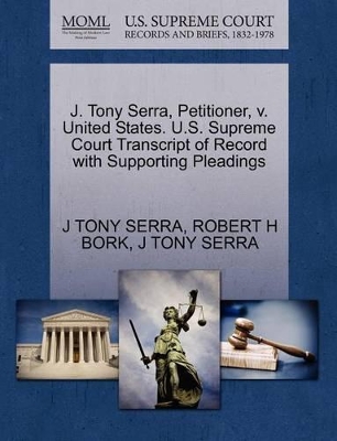 J. Tony Serra, Petitioner, V. United States. U.S. Supreme Court Transcript of Record with Supporting Pleadings book