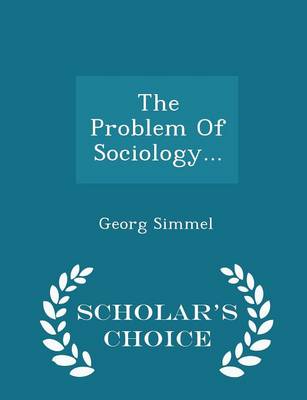 The Problem of Sociology... - Scholar's Choice Edition by Georg Simmel