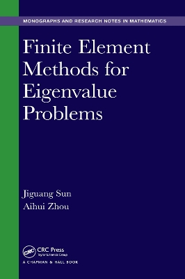 Finite Element Methods for Eigenvalue Problems by Jiguang Sun