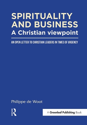 Spirituality and Business: A Christian Viewpoint: An Open Letter to Christian Leaders in Times of Urgency by Philippe de Woot