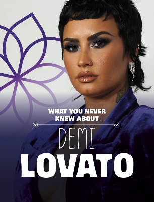 What You Never Knew About Demi Lovato by Helen Cox Cannons