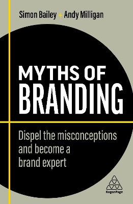 Myths of Branding: Dispel the Misconceptions and Become a Brand Expert book