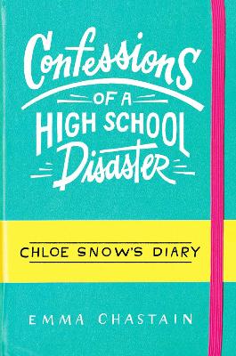 Confessions of a High School Disaster: Chloe Snow's Diary by Emma Chastain