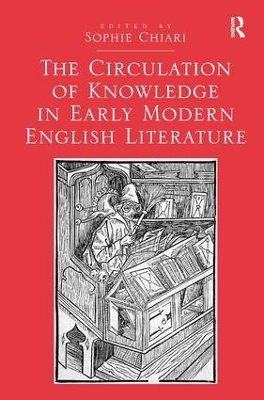 Circulation of Knowledge in Early Modern English Literature by Sophie Chiari