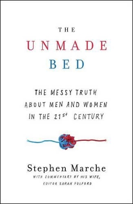 Unmade Bed: The Messy Truth about Men and Women in the 21st Century book