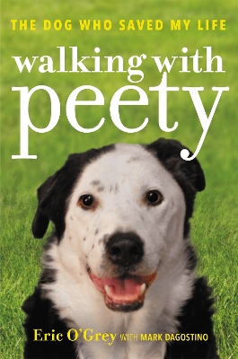 Walking with Peety: The Dog Who Saved My Life by Eric O'Grey
