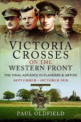 Victoria Crosses on the Western Front – The Final Advance in Flanders and Artois: September – October 1918 book