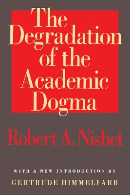 Degradation of the Academic Dogma by Robert Nisbet