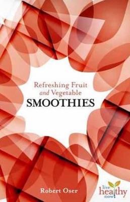 Refreshing Fruit and Vegetable Smoothies book