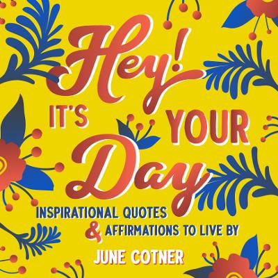 Hey! It’s Your Day: Inspirational Quotes and Affirmations to Live By book